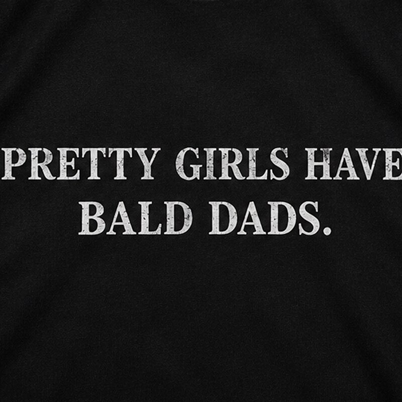 Pretty Girls Have Bald Dads Graphic T-Shirt - product image 5