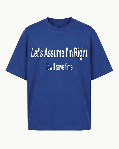 Let's Assume I'm Right—It Will Save Time quote on Black cotton T-shirt