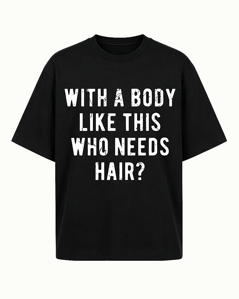 With A Body Like This Who Needs Hair Funny Bald Humor Distressed Lettering Sarcastic Gym Joke Statement Casual Graphic T-Shirt - product image 4