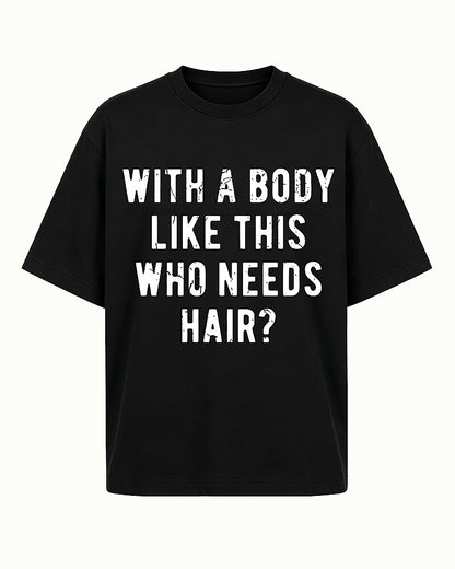 With A Body Like This Who Needs Hair Funny Bald Humor Distressed Lettering Sarcastic Gym Joke Statement Casual Graphic T-Shirt - product image 4