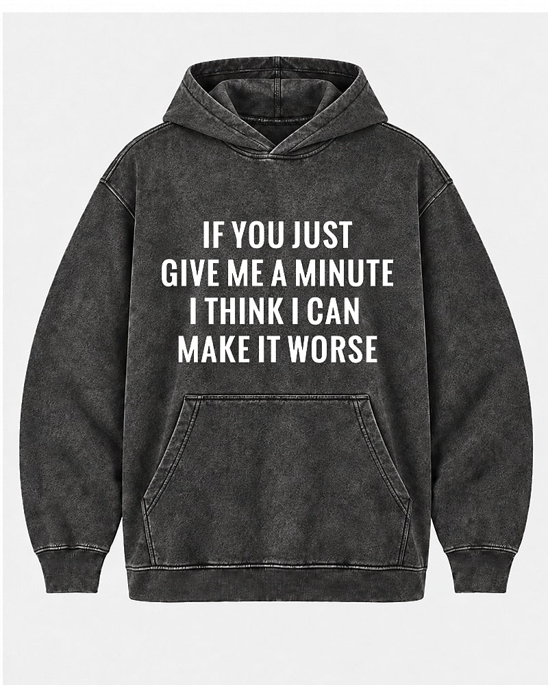 If You Just Give Me A Minute I Think I Can Make It Worse men's hoodie