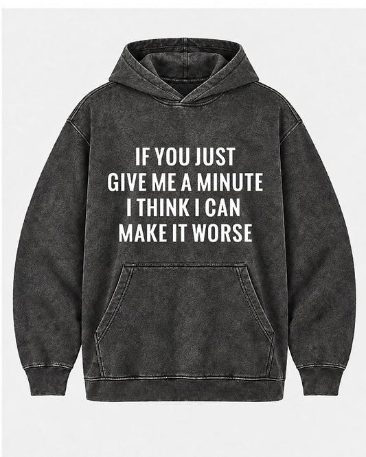 If You Just Give Me A Minute I Think I Can Make It Worse men's hoodie