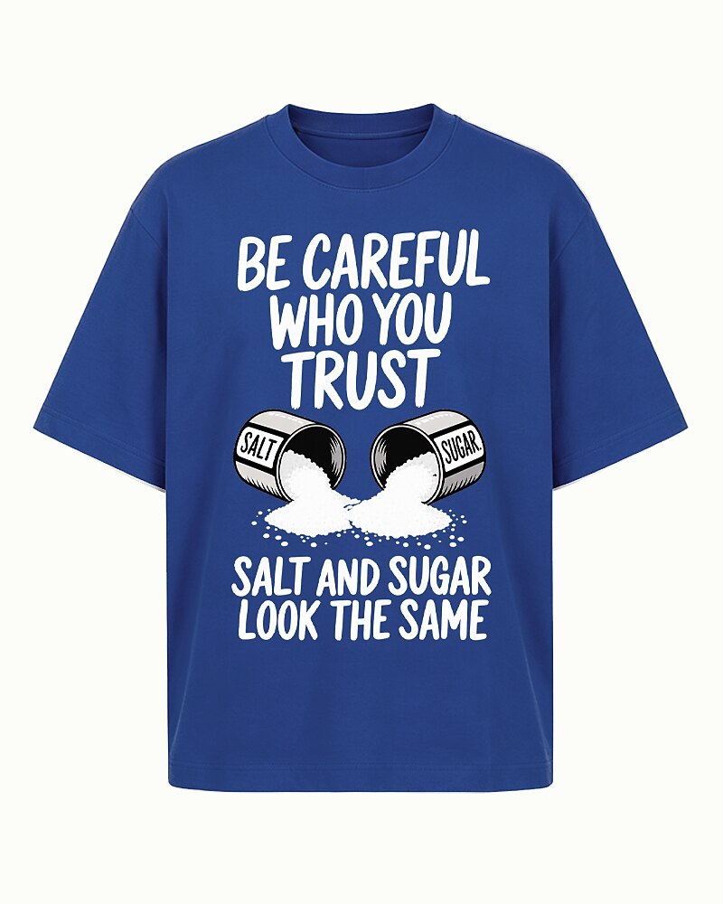 Be Careful Who You Trust Salt And Sugar Look The Same men's T-shirt view 4