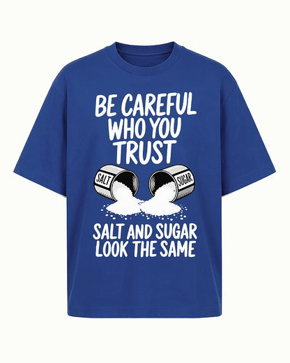 Be Careful Who You Trust Salt And Sugar Look The Same men's T-shirt view 4