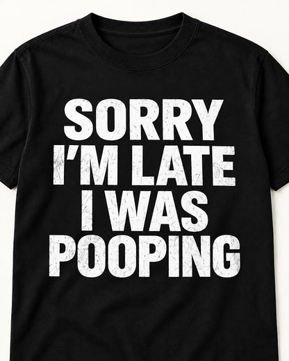 Sorry I'm Late I Was Pooping men's T-shirt view 2