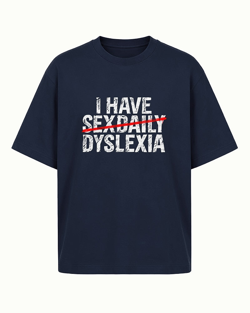 Adult humor shirt: I have sexdaily dyslexia - T-Shirt