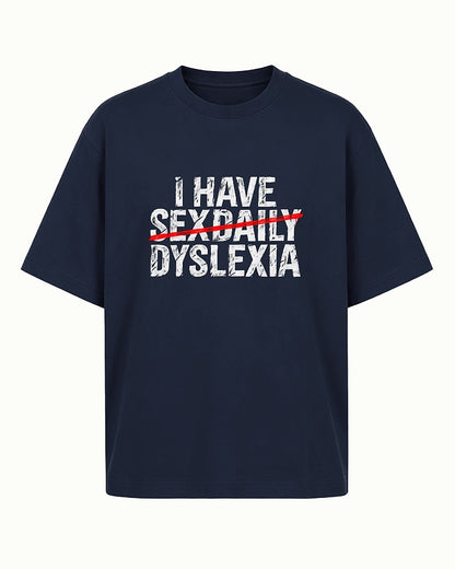 Adult humor shirt: I have sexdaily dyslexia - T-Shirt