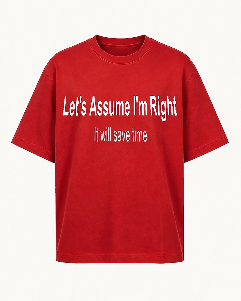 Let's Assume I'm Right—It Will Save Time quote on Gray cotton T-shirt
