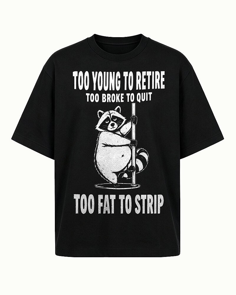 Too Young to Retire, Too Broke to Quit, Too Fat to Strip quote on Black cotton T-shirt