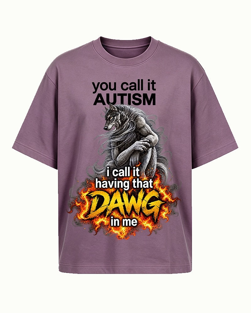 You Call It Autism I Call It Having That Dawg in Me men's graphic T-shirt
