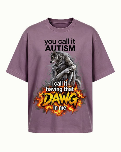 You Call It Autism I Call It Having That Dawg in Me men's graphic T-shirt