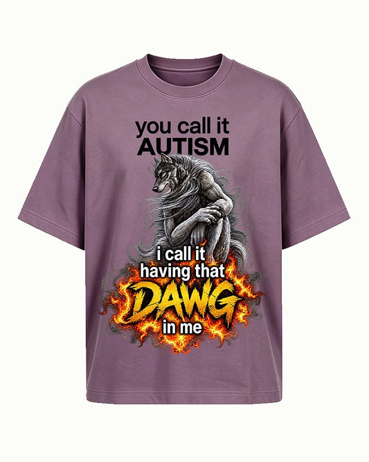 You Call It Autism I Call It Having That Dawg in Me men's graphic T-shirt