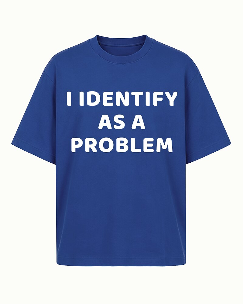 I Identify As A Problem Sarcastic Self Deprecating Edgy Identity Joke Statement Casual Streetwear Graphic T-Shirt - product image 1