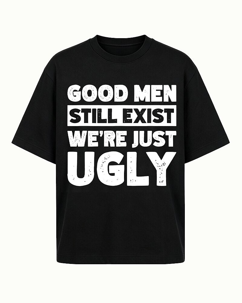 Good Men Still Exist We're Just Ugly Graphic T-Shirt - product image 4