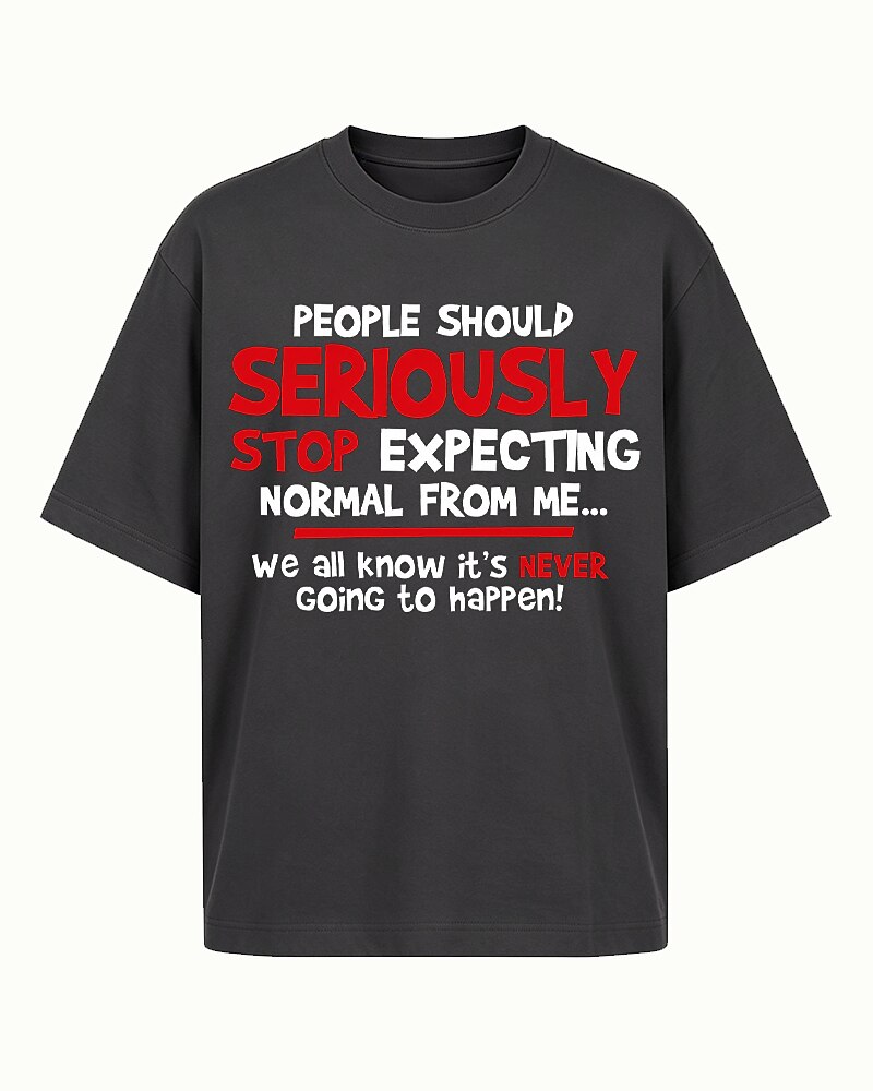 People Should Seriously Stop Expecting Normal from Me We All Know It's Never Going to Happen Graphic T-Shirt - product image 1