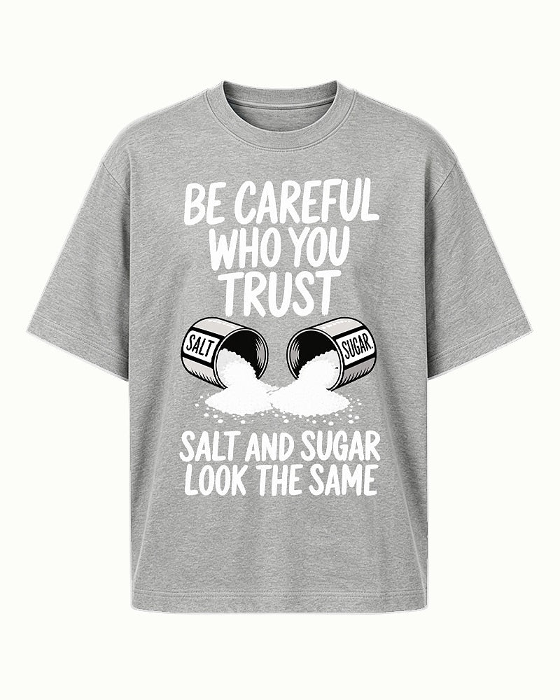 Be Careful Who You Trust Salt And Sugar Look The Same men's T-shirt