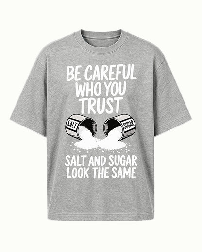 Be Careful Who You Trust Salt And Sugar Look The Same men's T-shirt