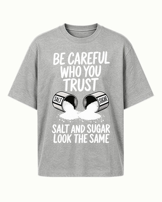 Be Careful Who You Trust Salt And Sugar Look The Same men's T-shirt