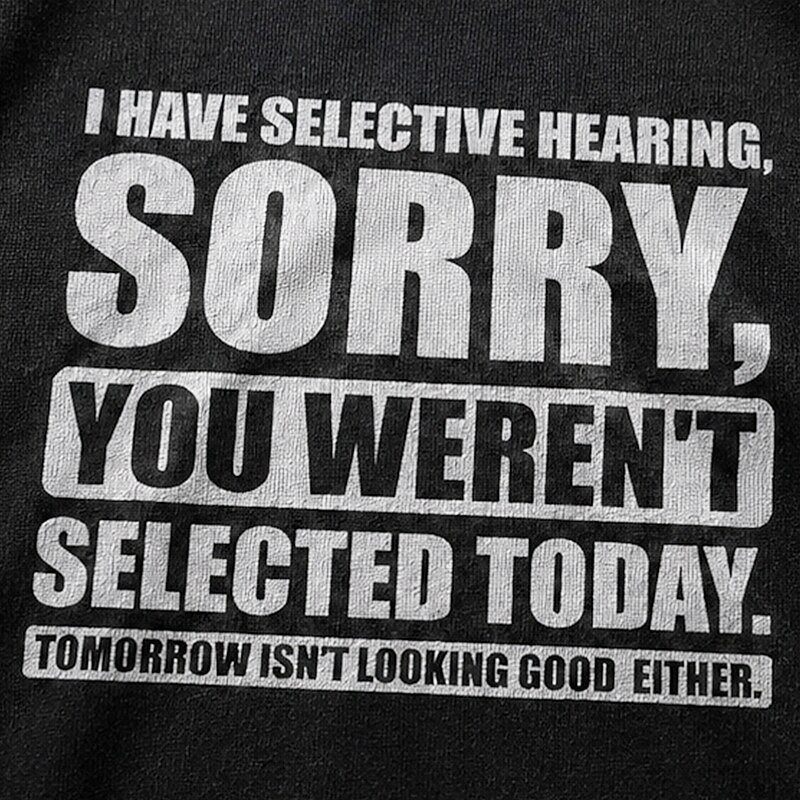 I Have Selective Hearing Sorry You Weren't Selected Today Graphic T-Shirt - product image 5
