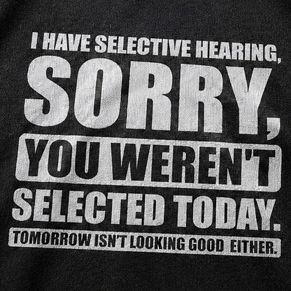 I Have Selective Hearing Sorry You Weren't Selected Today Graphic T-Shirt - product image 5