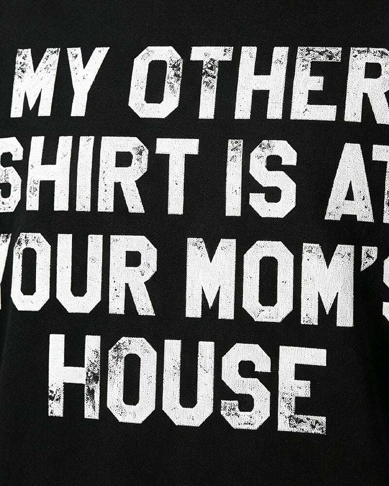My Other Shirt Is at Your Mom's House quote on Black cotton T-shirt