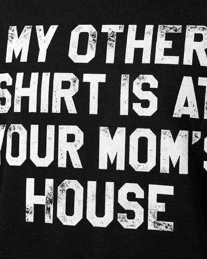 My Other Shirt Is at Your Mom's House quote on Black cotton T-shirt