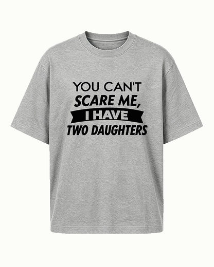 You Can't Scare Me, I Have Two Daughters quote on Heather Gray cotton T-shirt