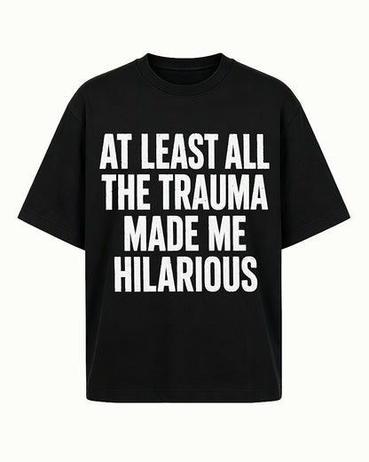 At Least All the Trauma Made Me Hilarious Graphic T-Shirt - product image 7