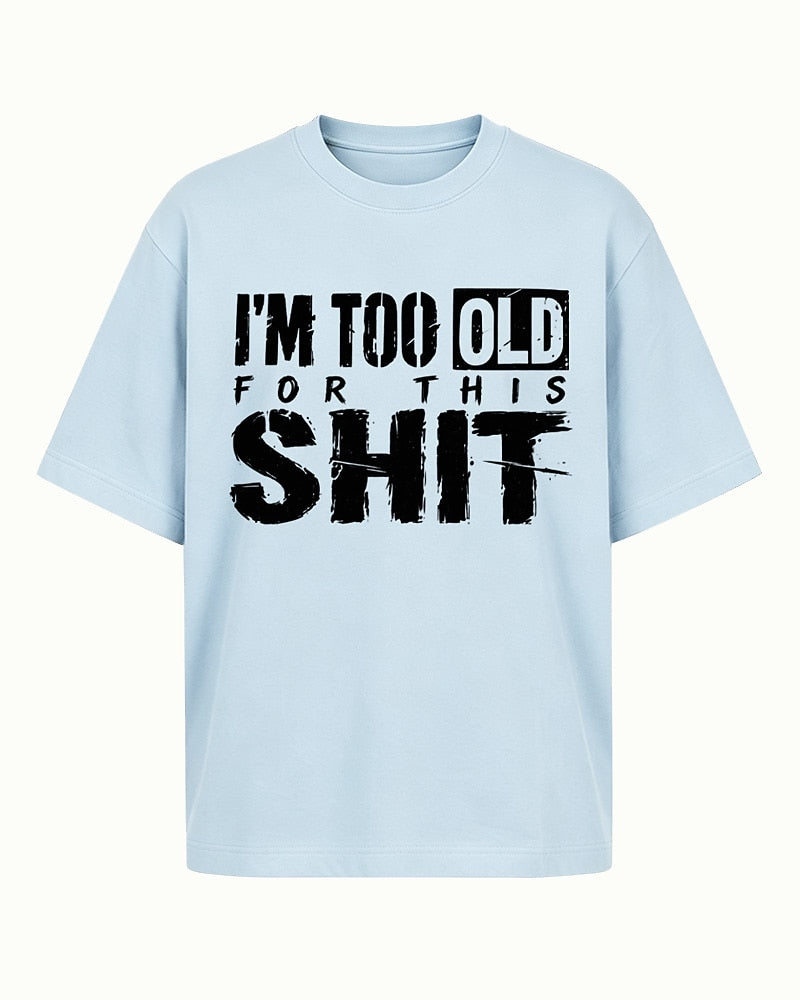 Adulting shirt: I'm too old for this - T-Shirt