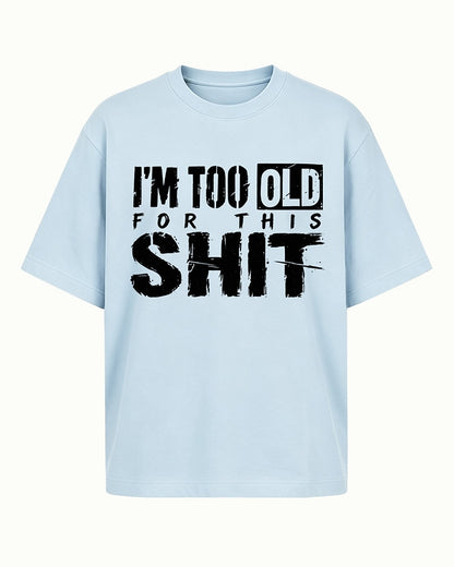 Adulting shirt: I'm too old for this - T-Shirt