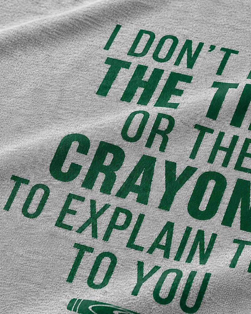 I Don't Have the Time or Crayons to Explain This to You quote on White cotton T-shirt