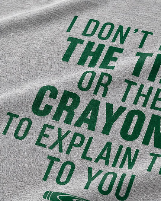 I Don't Have the Time or Crayons to Explain This to You quote on White cotton T-shirt