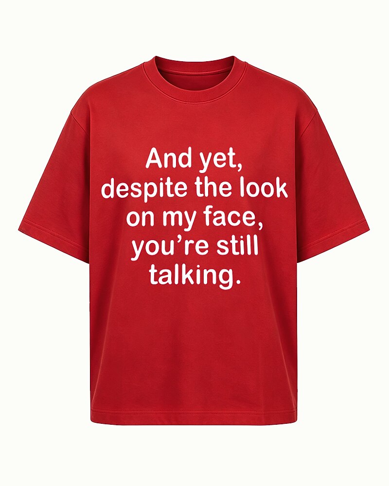 Despite the Look on My Face, You're Still Talking quote on Black cotton T-shirt