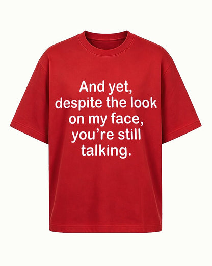 Despite the Look on My Face, You're Still Talking quote on Black cotton T-shirt