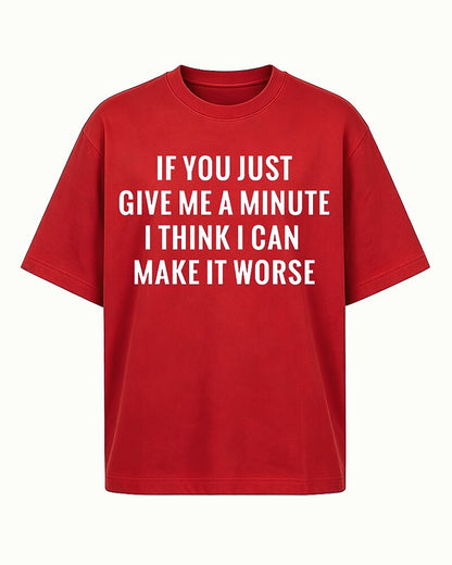 If You Just Give Me a Minute I Think I Can Make It Worse Graphic T-Shirt - product image 6