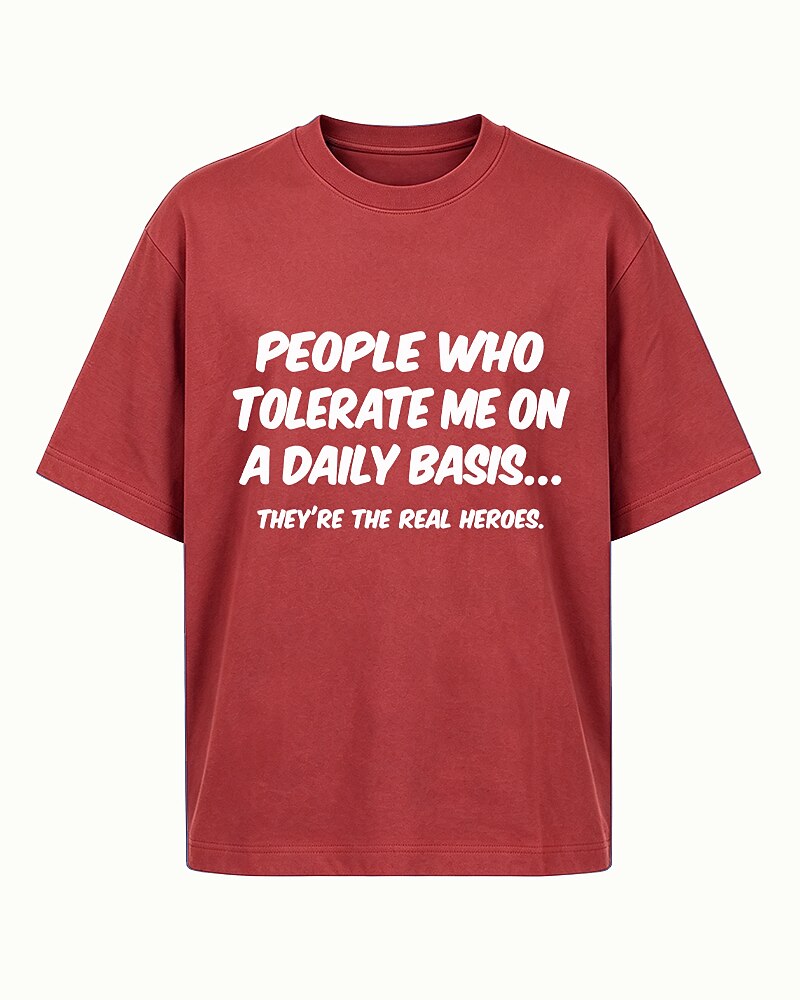 People Who Tolerate Me Daily Are the Real Heroes quote on Royal Blue cotton T-shirt