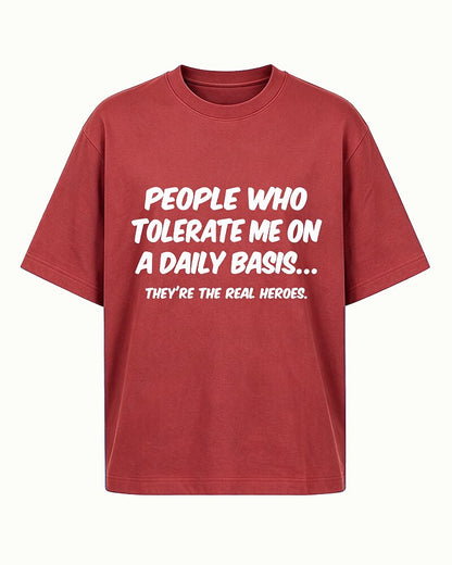 People Who Tolerate Me Daily Are the Real Heroes quote on Royal Blue cotton T-shirt