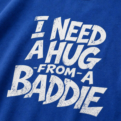 I Need a Hug From a Baddie quote on Orange red cotton T-shirt