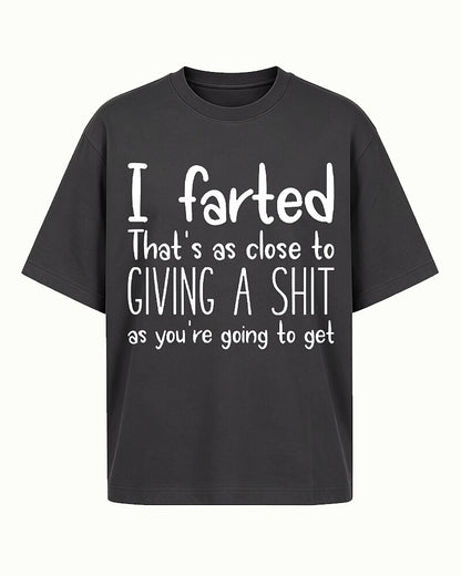 I Farted That's as Close to Giving a Shit as You're Going to Get Graphic T-Shirt - product image 5
