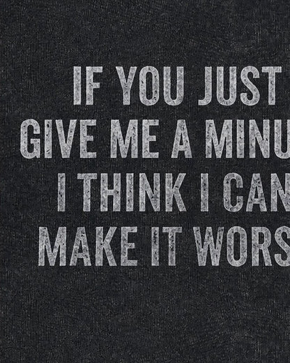 If You Just Give Me A Minute I Think I Can Make It Worse Graphic Tank Top - product image 5