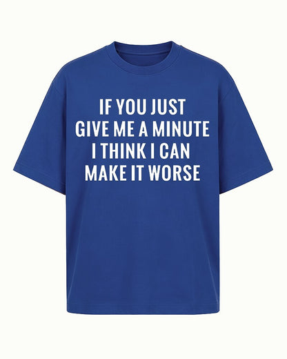 If You Just Give Me a Minute I Think I Can Make It Worse Graphic T-Shirt - product image 5