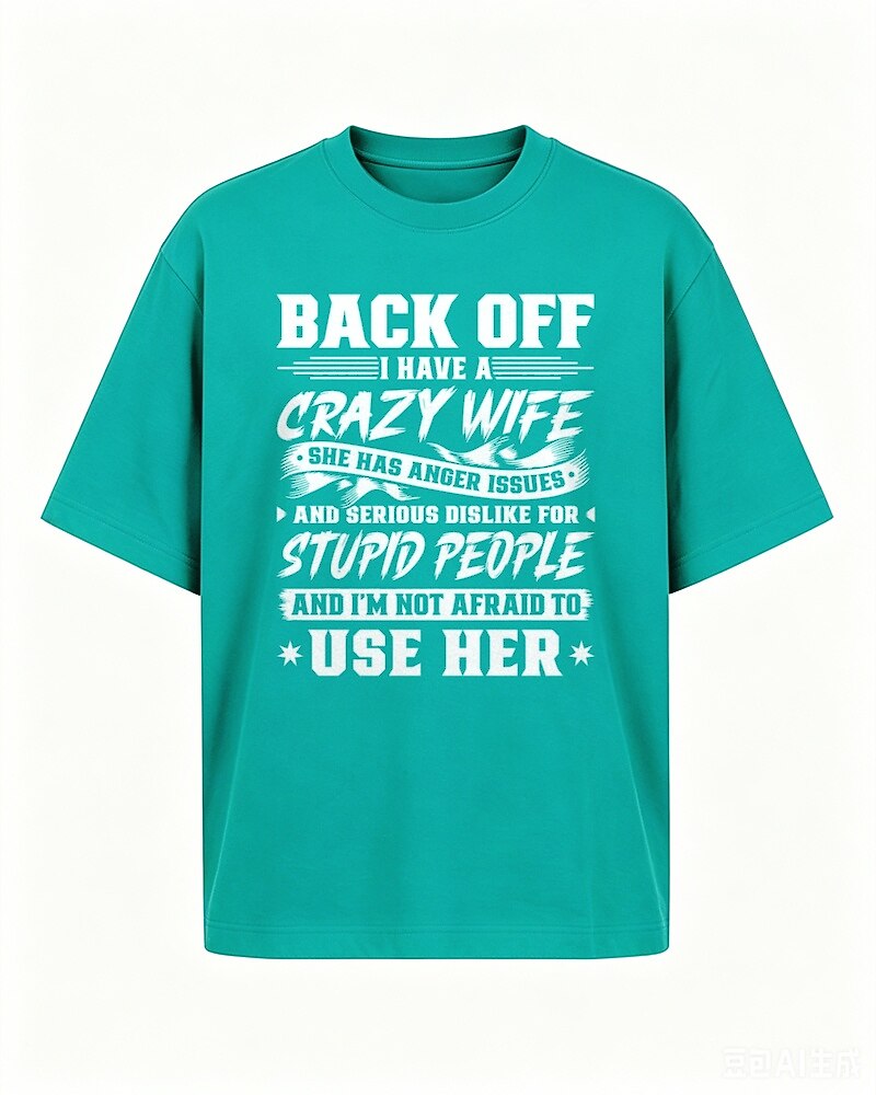 Back Off I Have A Crazy Wife And I'm Not Afraid To Use Her men's T-shirt view 5