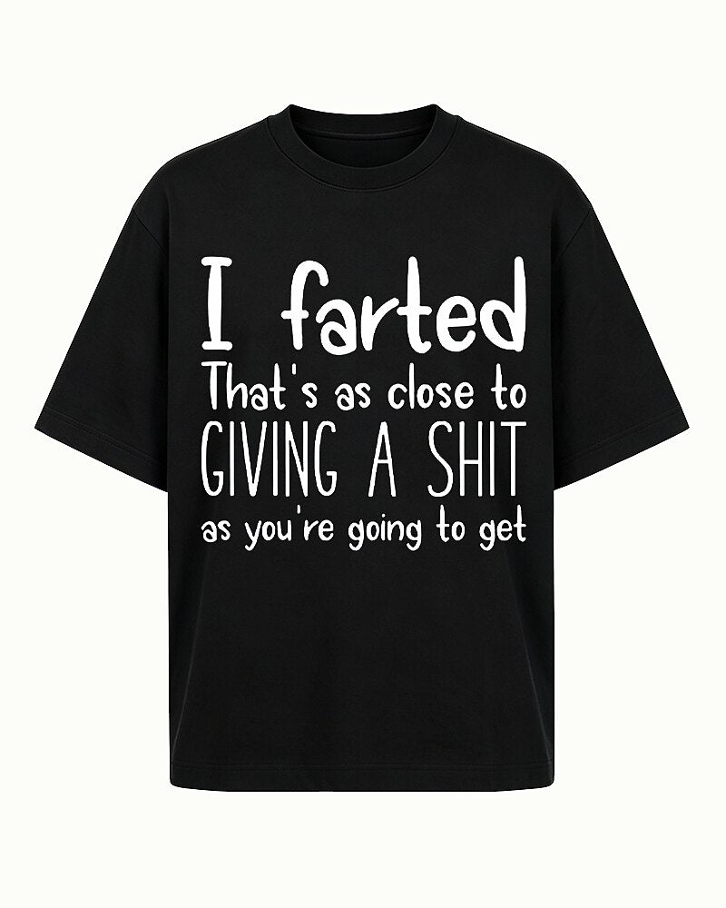 I Farted That's as Close to Giving a Shit as You're Going to Get Graphic T-Shirt - product image 6