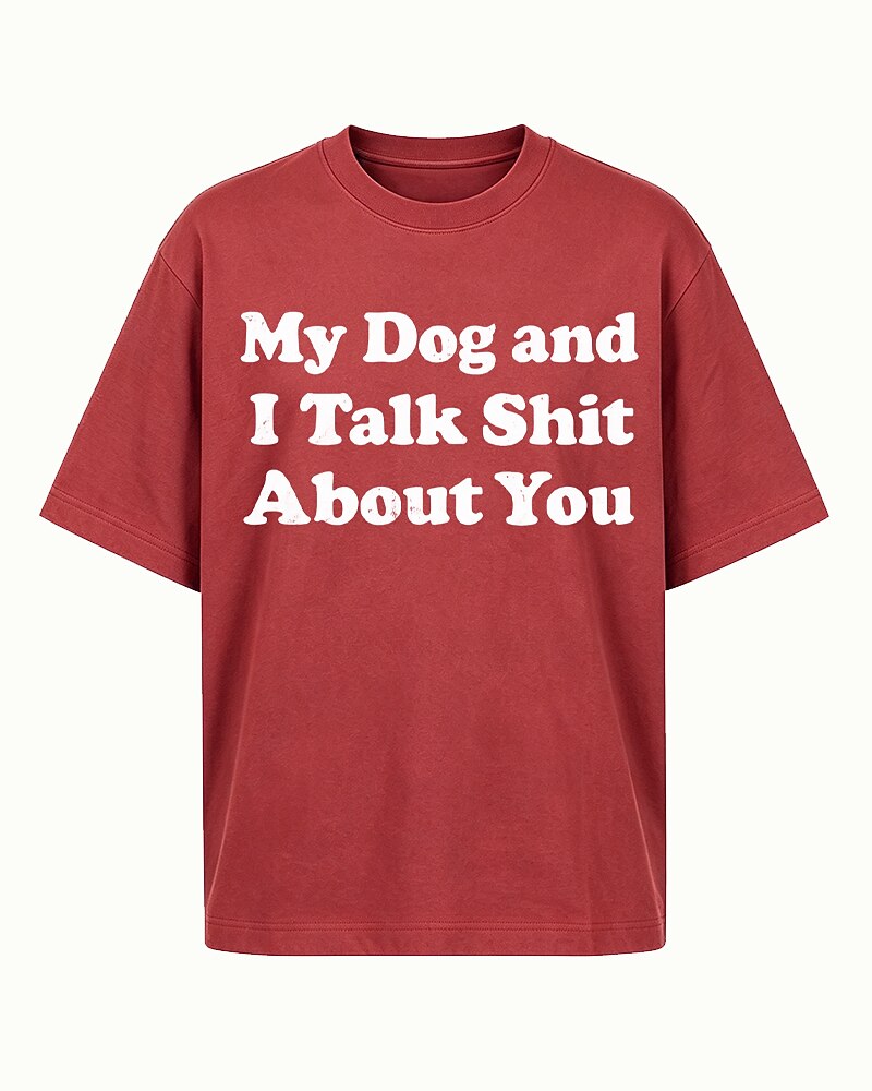 My Dog and I Talk Shit About You quote on Brick red cotton T-shirt