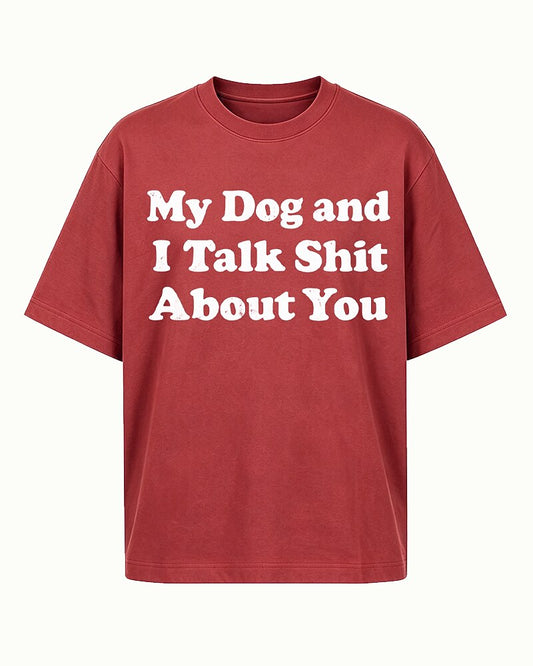 My Dog and I Talk Shit About You quote on Brick red cotton T-shirt