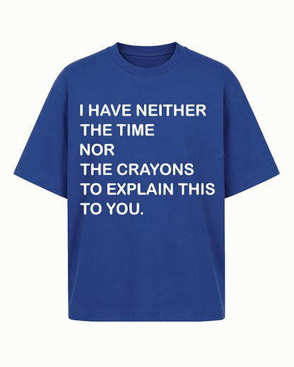 I Have Neither the Time Nor the Crayons to Explain This to You Graphic T-Shirt - product image 2
