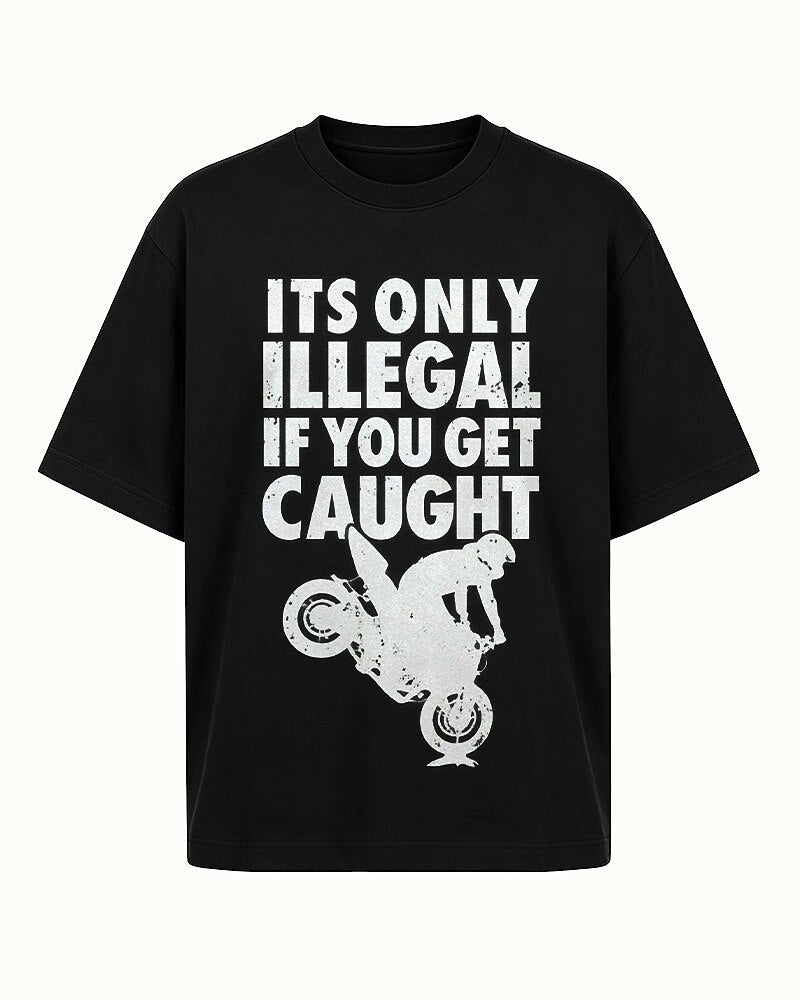 It's Only Illegal If You Get Caught quote on Red cotton T-shirt