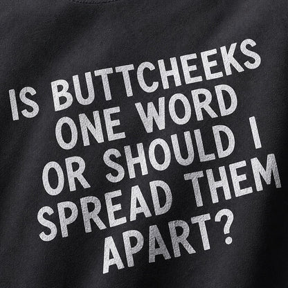 Is Buttcheeks One Word or Should I Spread Them Apart quote on Nile Blue cotton T-shirt