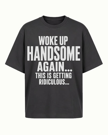 I Woke Up Handsome Again... This Is Getting Ridiculous... men's graphic T-shirt view 6