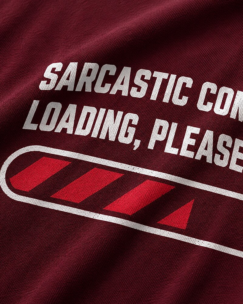 Sarcastic Comment Loading, Please Wait quote on Wine Red cotton T-shirt